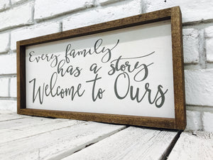 "Every Family Has a Story Welcome to Ours" Wooden Sign