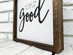 "Cling To What is Good" Wooden Sign