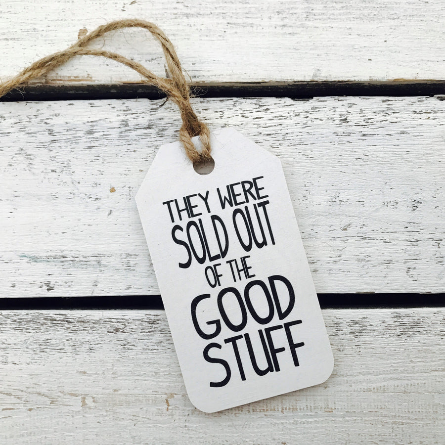 "They Were Sold Out of The Good Stuff" Gift Tag
