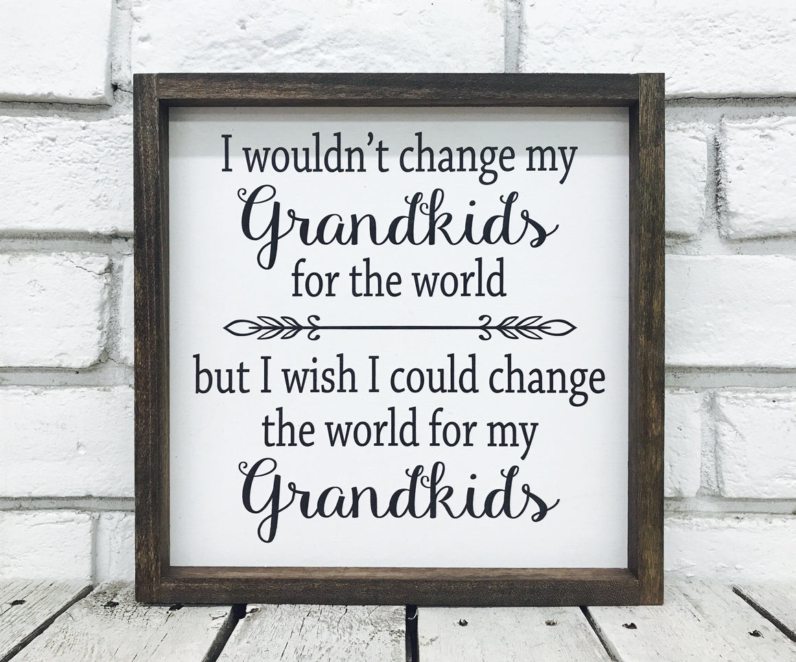 "Change the World for My Grandkids" Wooden Family Sign