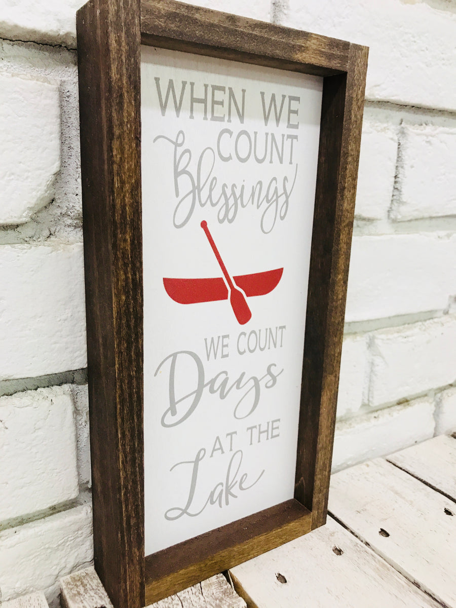 "When We Count our Blessings We Count Days at The Lake" Wooden Sign