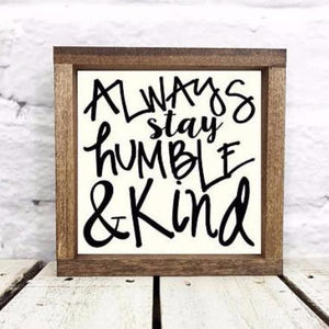 "Always Stay Humble and Kind" 1" Wooden Walnut Framed Sign