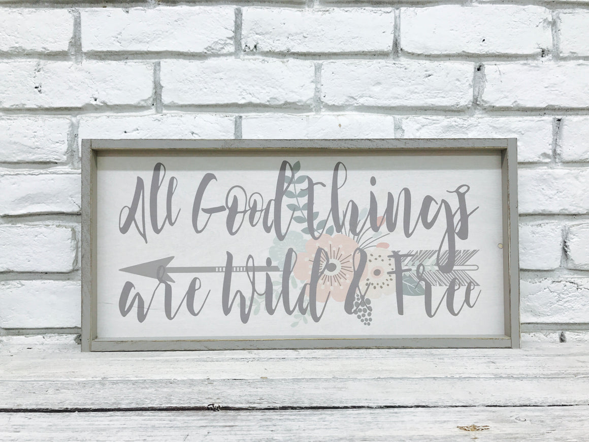 "All Good Things are Wild & Free" Wooden Sign