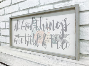 "All Good Things are Wild & Free" Wooden Sign