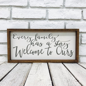 "Every Family Has a Story Welcome to Ours" Wooden Sign