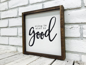 "Cling To What is Good" Wooden Sign