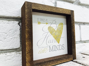 "It Takes a Big Heart to Shape Little Minds" Wooden Sign