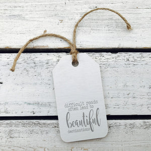 "Difficult Roads Often Lead to Beautiful Destinations" Gift Tag