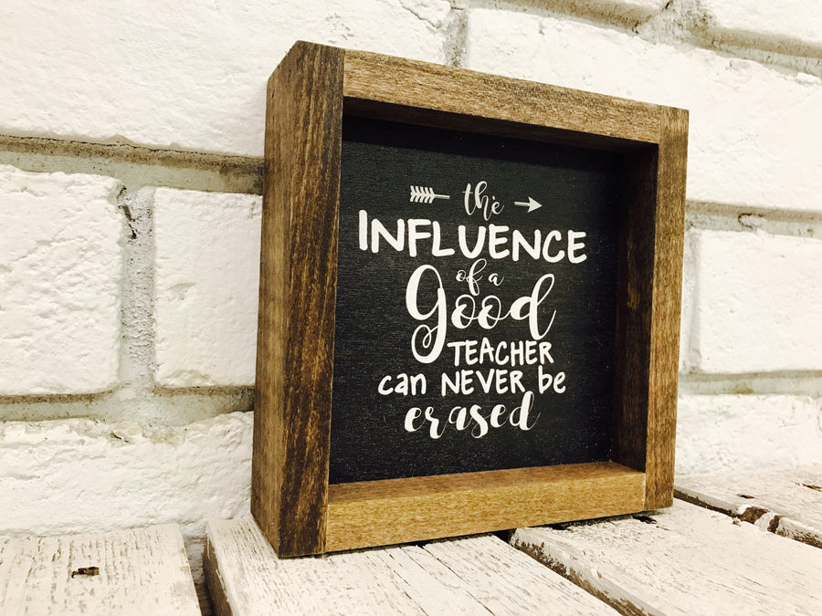 "The Influence of a Good Teacher Can Never Be Erased" Wooden Sign