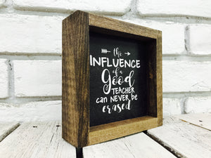 "The Influence of a Good Teacher Can Never Be Erased" Wooden Sign