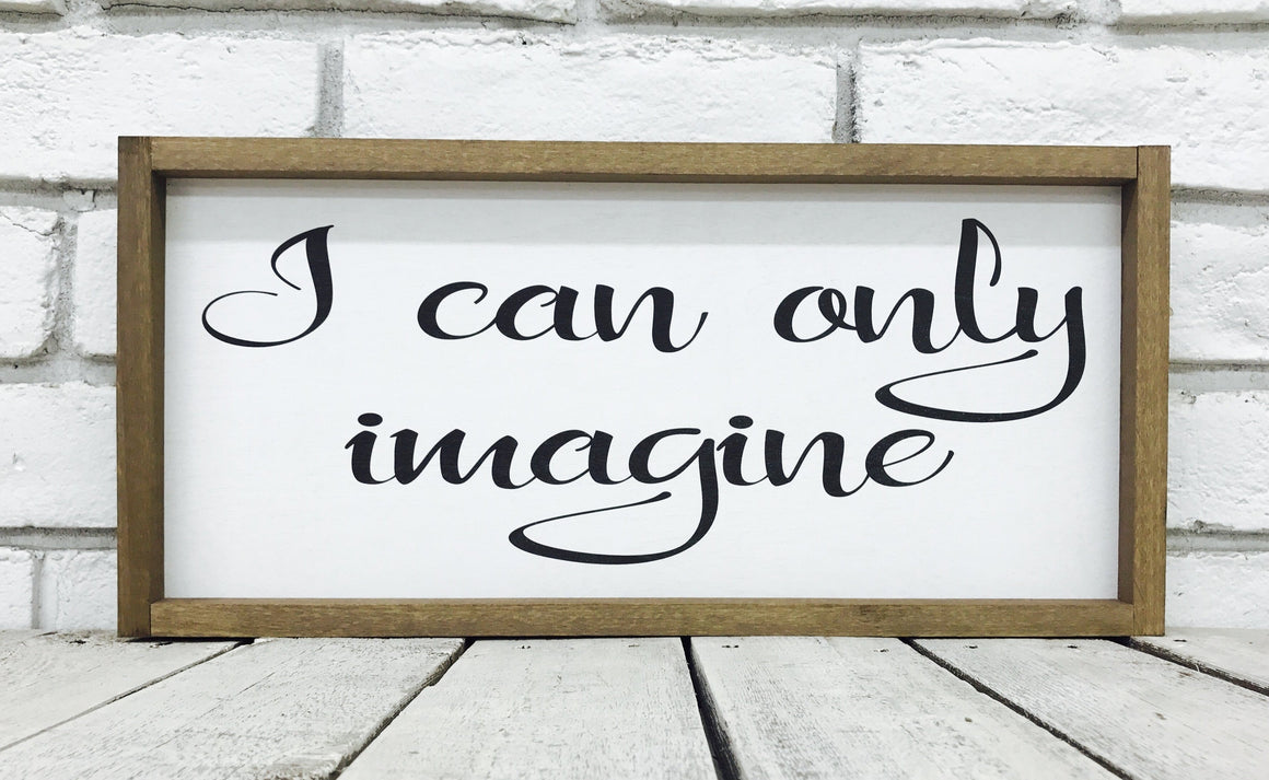 "I Can Only Imagine" Wooden Farmhouse Sign