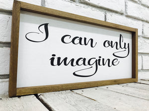 "I Can Only Imagine" Wooden Farmhouse Sign