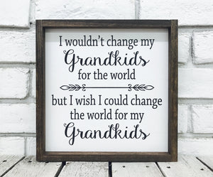 "Change the World for My Grandkids" Wooden Family Sign