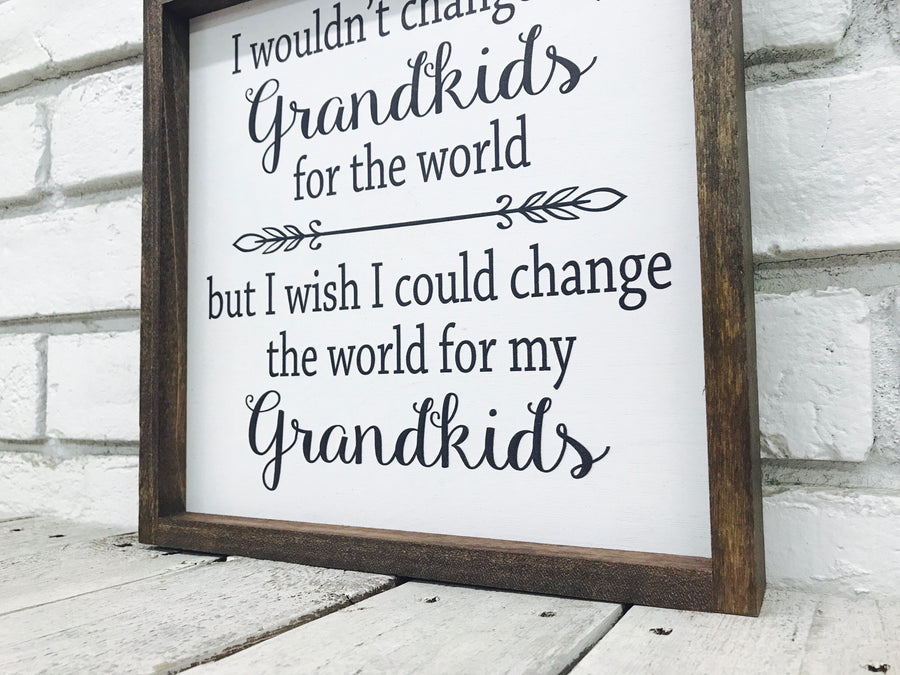 "Change the World for My Grandkids" Wooden Family Sign